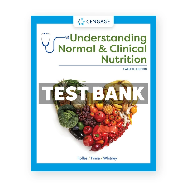 Understanding Normal and Clinical Nutrition 12th edition Rolfes Test Bank