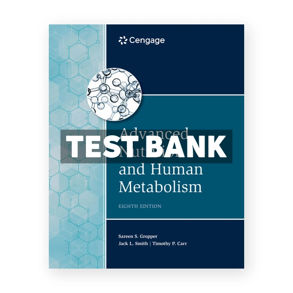 Advanced Nutrition and Human Metabolism 8th edition Gropper Test Bank