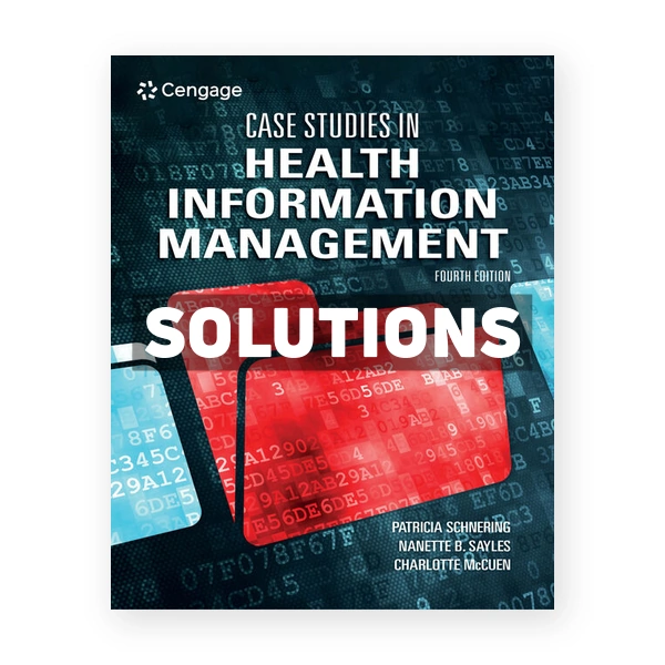 Case Studies in Health Information Management 4th edition Schnering Solutions Manual