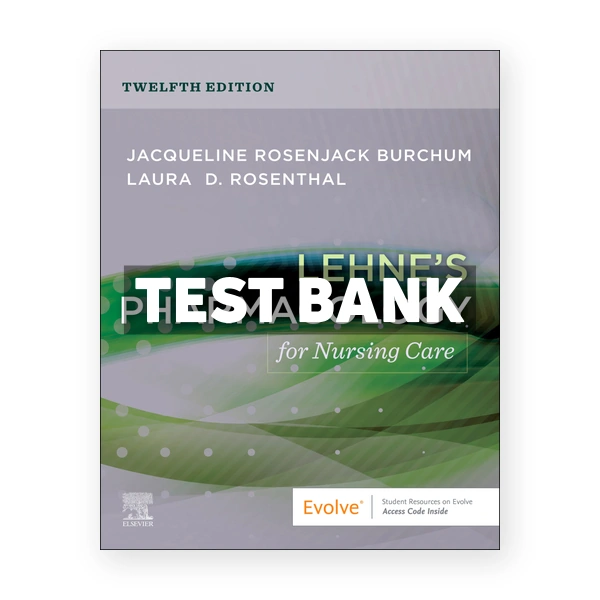 Lehnes Pharmacology for Nursing Care 12th edition Burchum Test Bank