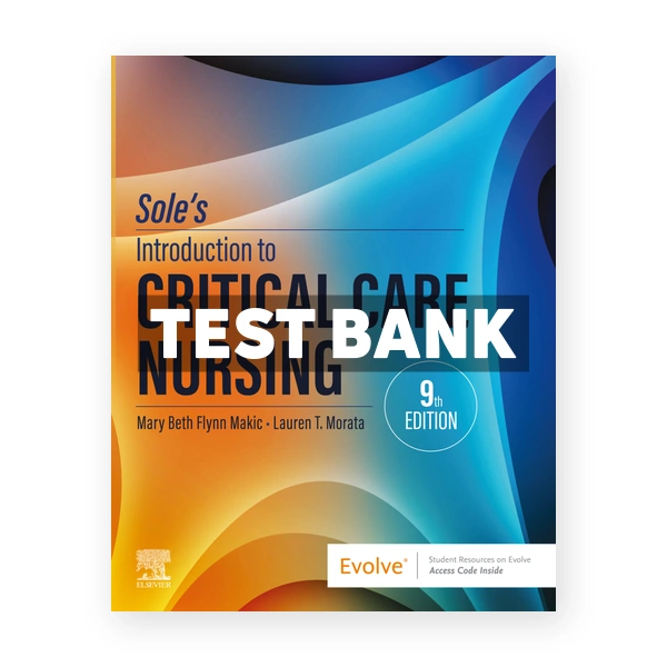 Sole's Introduction to Critical Care Nursing 9th edition Makic Test Bank