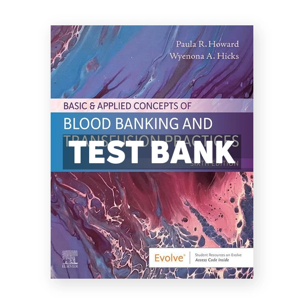 Basic and Applied Concepts of Blood Banking and Transfusion Practices 6th edition Howard Test Bank