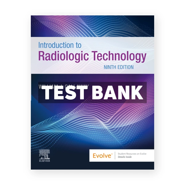 Introduction to Radiologic Technology 9th edition Callaway Test Bank