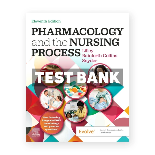 Pharmacology and the Nursing Process 11th edition Lilley Test Bank