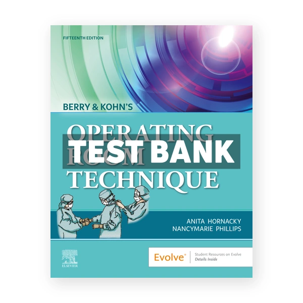 Berry & Kohn's Operating Room Technique 15th edition Hornacky Test Bank