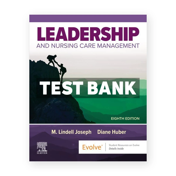 Leadership and Nursing Care Management 8th edition Joseph Test Bank