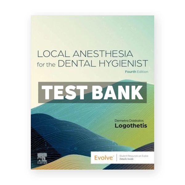 Local Anesthesia for the Dental Hygienist 4th edition Logothetis Test Bank