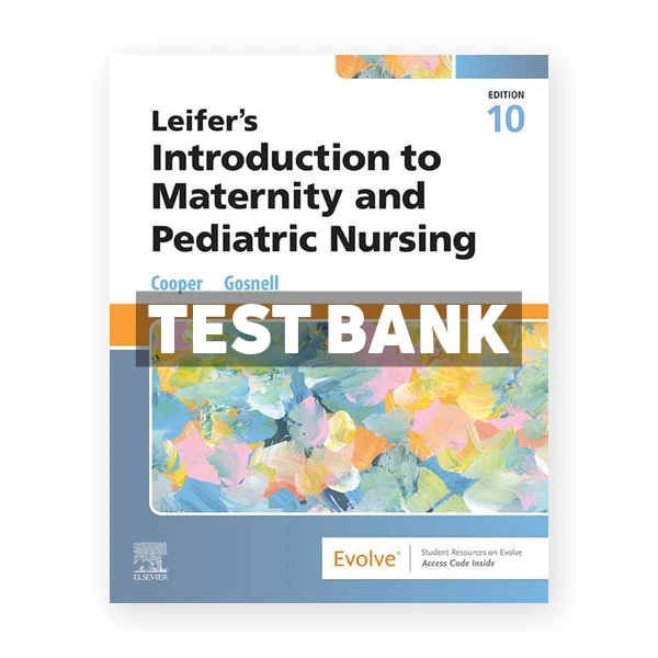 Leifer's Introduction to Maternity and Pediatric Nursing 10th edition Cooper Test Bank