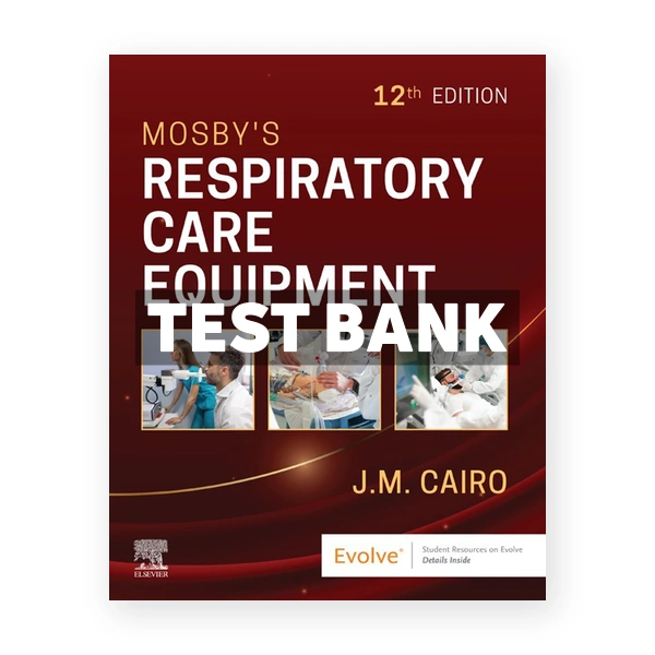 Mosby's Respiratory Care Equipment 12th edition Cairo Test Bank