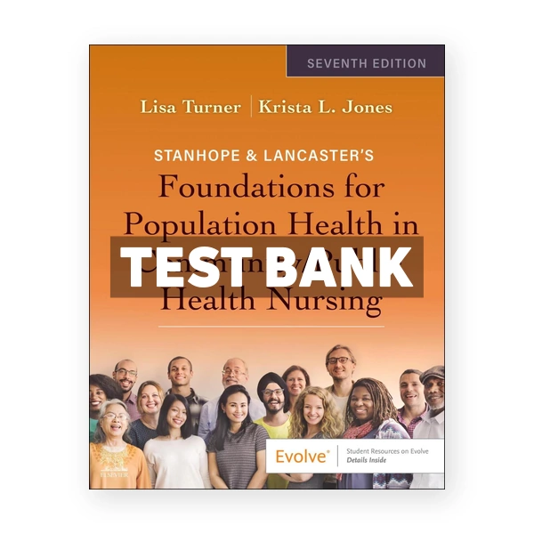 Stanhope & Lancaster's Foundations For Population Health In Community Public Health Nursing 7th edition Turner Test Bank