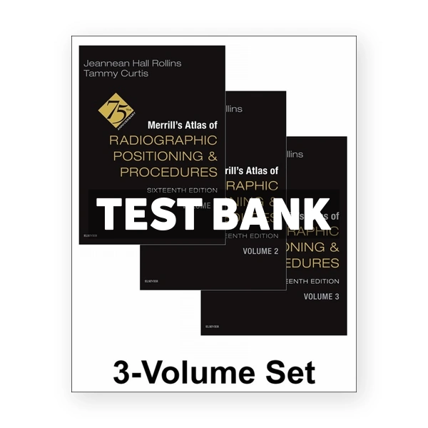 Merrills Atlas of Radiographic Positioning and Procedures - 3-Volume Set 16th edition Rollins Test Bank