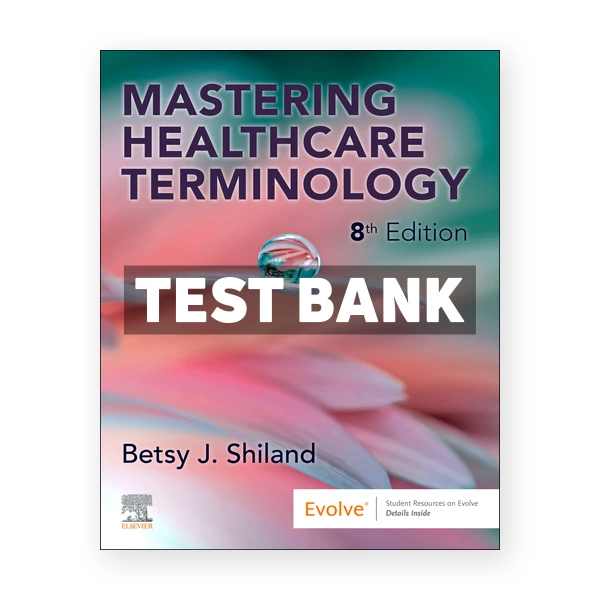 Mastering Healthcare Terminology 8th edition Shiland Test Bank