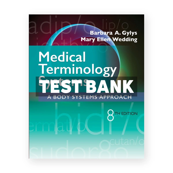 Medical Terminology Systems 8th edition Gylys Test Bank