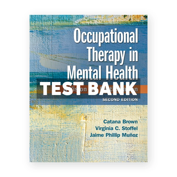 Occupational Therapy in Mental Health 2nd edition Brown Test Bank