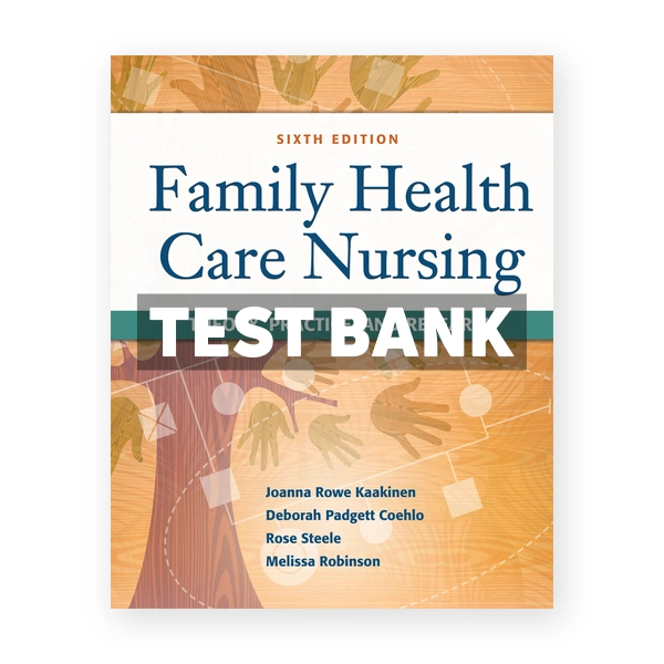 Family Health Care Nursing Theory Practice and Research 6th edition Kaakinen Test Bank