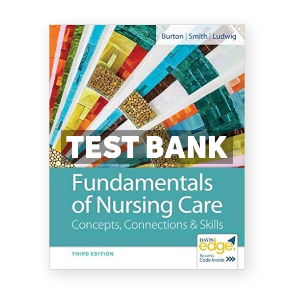 Fundamentals of Nursing Care 3rd edition Burton Test Bank