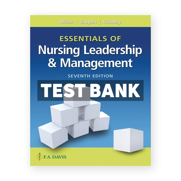 Essentials of Nursing Leadership and Management 7th edition Weiss Test Bank