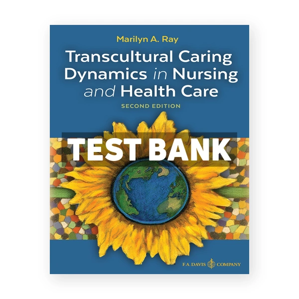 Transcultural Caring Dynamics in Nursing and Health Care 2nd edition Ray Test Bank