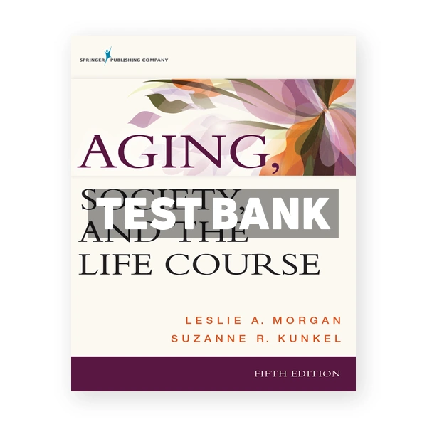 Aging Society and the Life Course 5th edition Kunkel Test Bank