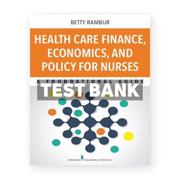 Health Care Finance Economics and Policy for Nurses - A Foundational Guide 1st edition Rambur Test Bank