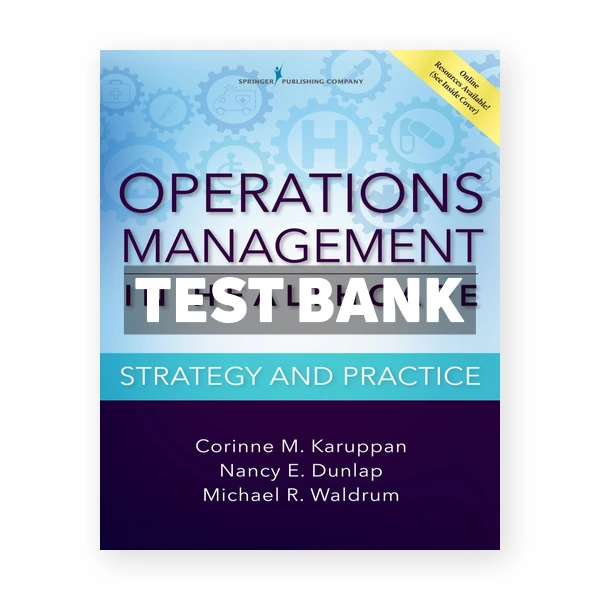 Operations Management in Healthcare Strategy and Practice 1st edition Karuppan Test Bank
