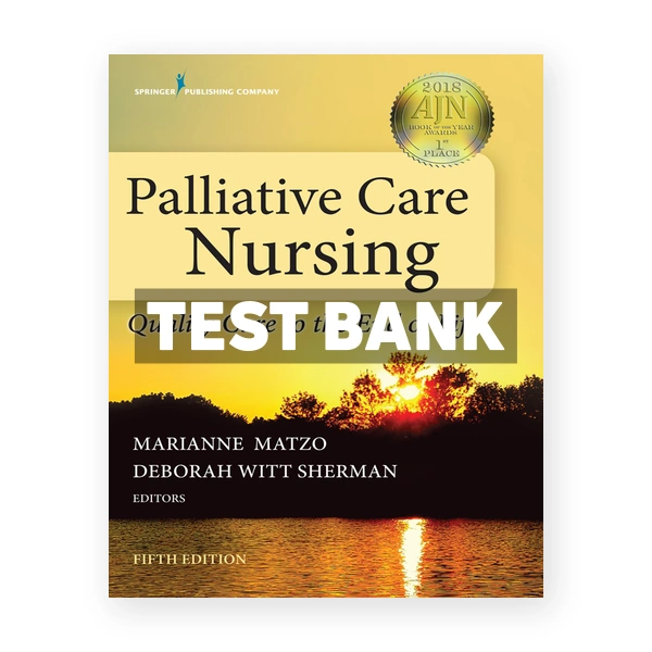 Palliative Care Nursing Quality Care to the End of Life 5th edition Matzo Test Bank