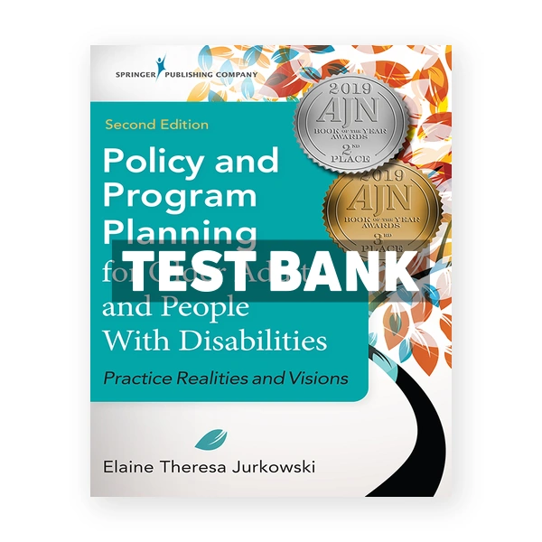 Policy and Program Planning for Older Adults and People with Disabilities Practice Realities and Visions 2nd edition Jurkowski Test Bank
