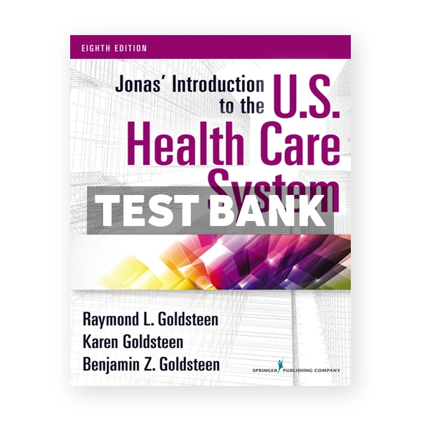 JonasÂ’ Introduction to the U.S. Health Care System 8th edition Goldsteen Test Bank