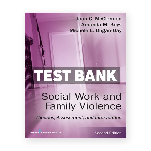 Social Work and Family Violence - Theories Assessment and Intervention 2nd edition McClennen Test Bank