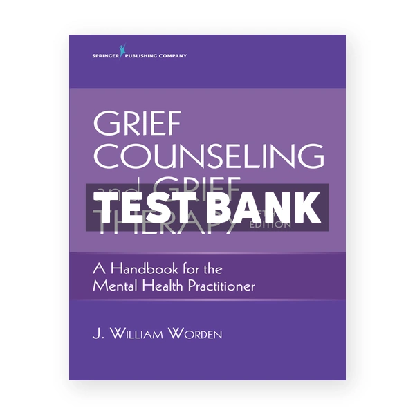 Grief Counseling and Grief Therapy A Handbook for the Mental Health Practitioner 5th edition Worden Test Bank