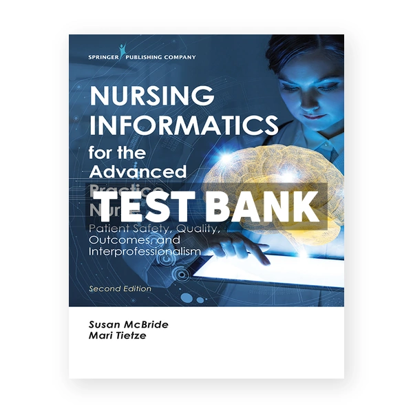 Nursing Informatics for the Advanced Practice Nurse Patient Safety Quality Outcomes and Interprofessionalism 2nd edition McBride Test Bank
