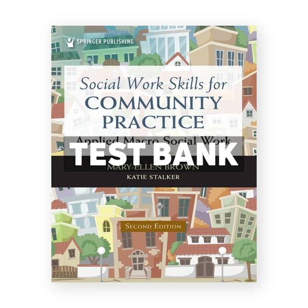Social Work Skills for Community Practice - Applied Macro Social Work 2nd edition Brown Test Bank
