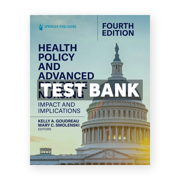 Health Policy and Advanced Practice Nursing 4th edition Goudreau Test Bank