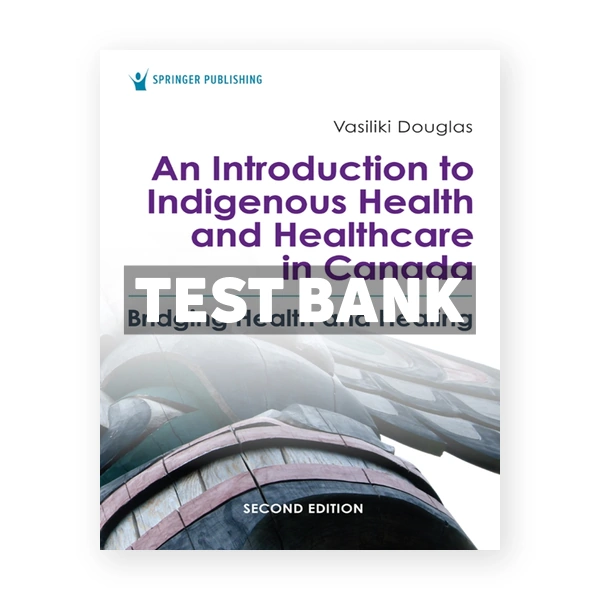 An Introduction to Indigenous Health and Healthcare in Canada (Canadian) 2nd edition Douglas Test Bank