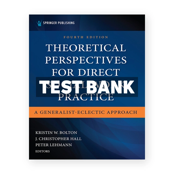 Theoretical Perspectives for Direct Social Work Practice - A Generalist-Eclectic Approach 4th edition Bolton Test Bank