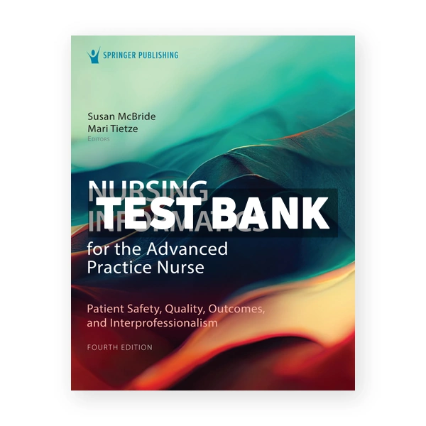 Nursing Informatics for the Advanced Practice Nurse 4th edition McBride Test Bank