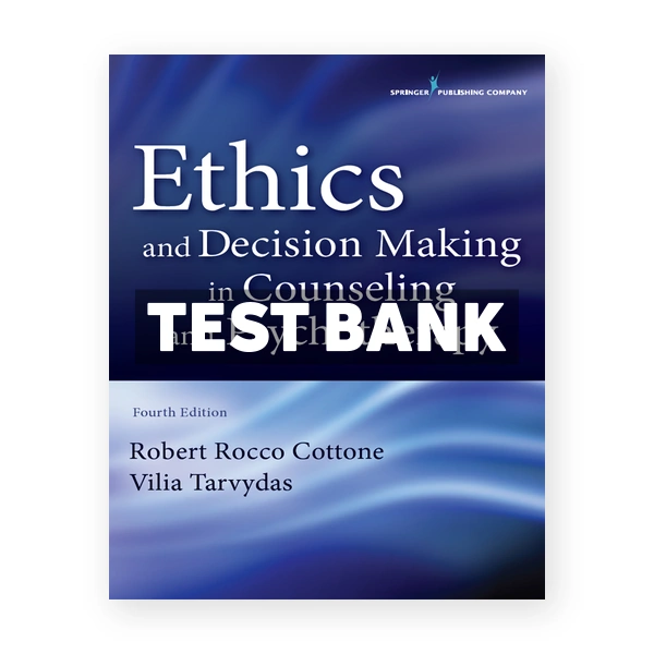 Ethics and Decision Making in Counseling and Psychotherapy 4th edition Cottone Test Bank