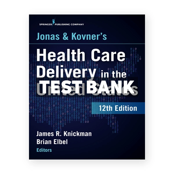 Jonas and Kovner's Health Care Delivery in the United States 12th edition Knickman Test Bank