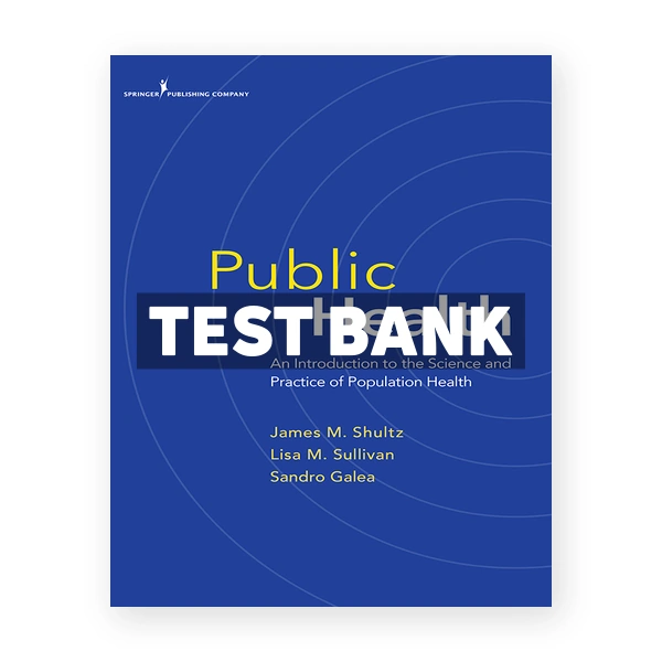Public Health An Introduction to the Science and Practice of Population Health 1st edition Shultz Test Bank