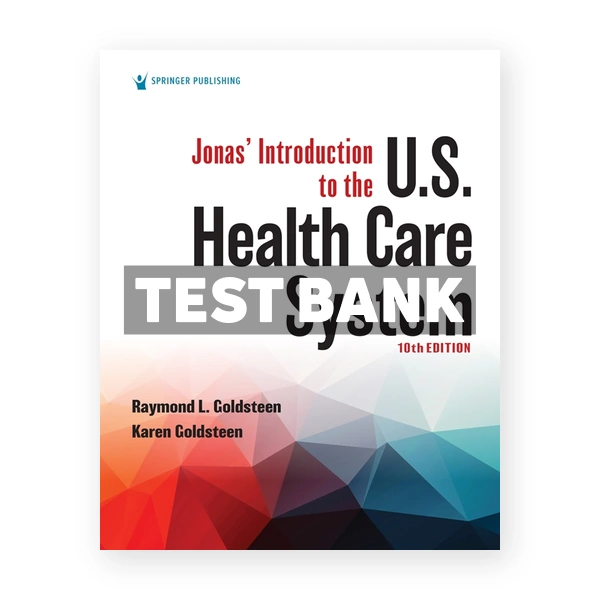 JonasÂ’ Introduction to the U.S. Health Care System 10th edition Goldsteen Test Bank