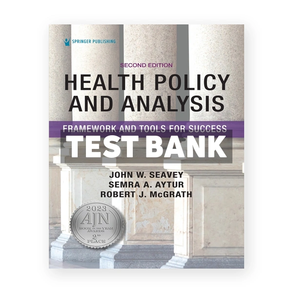 Health Policy and Analysis - Framework and Tools for Success 2nd edition Seavey Test Bank