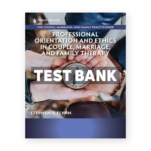 Professional Orientation and Ethics in Couple Marriage and Family Therapy 1st edition Flynn Test Bank