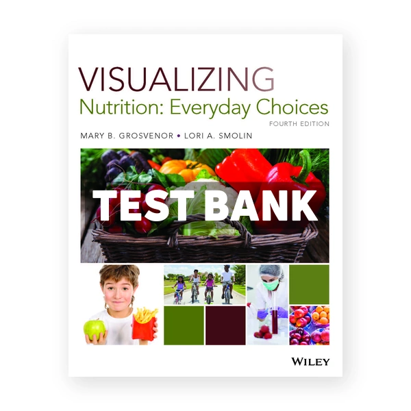 Visualizing Nutrition Everyday Choices 4th edition Grosvenor Test Bank