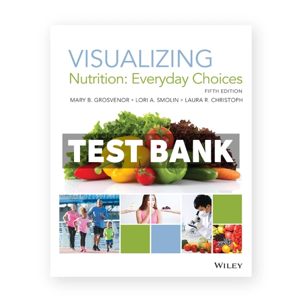 Visualizing Nutrition Everyday Choices 5th edition Grosvenor Test Bank