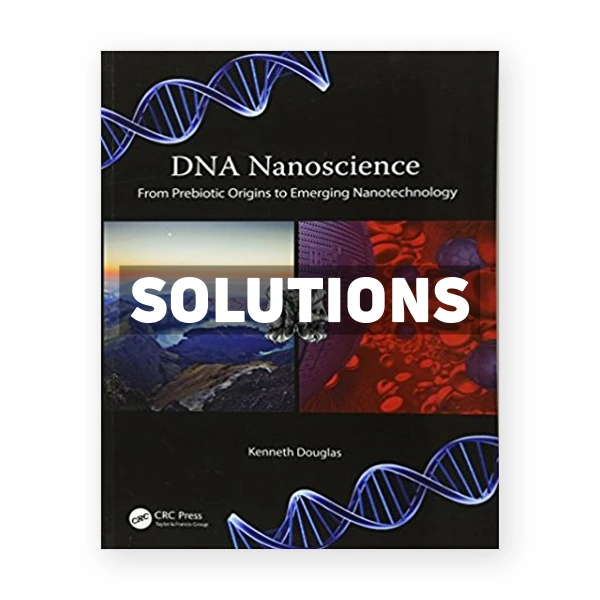 DNA Nanoscience From Prebiotic Origins to Emerging Nanotechnology 1st edition Douglas Solutions Manual