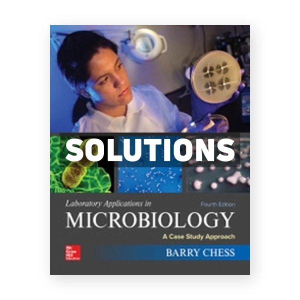 Laboratory Applications in Microbiology A Case Study Approach 4th edition Chess Solutions Manual