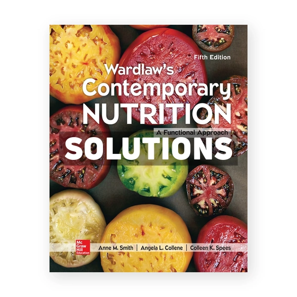 Wardlaw's Contemporary Nutrition A Functional Approach 5th edition Smith Solutions Manual
