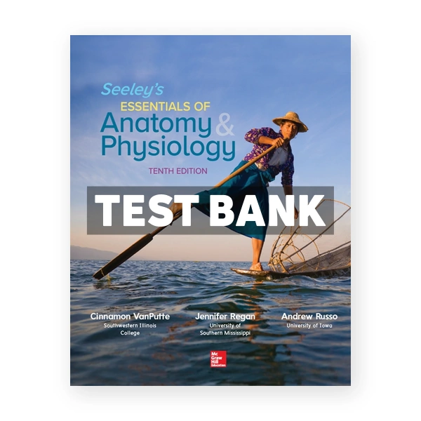 Seeley's Essentials of Anatomy and Physiology 10th edition VanPutte Test Bank