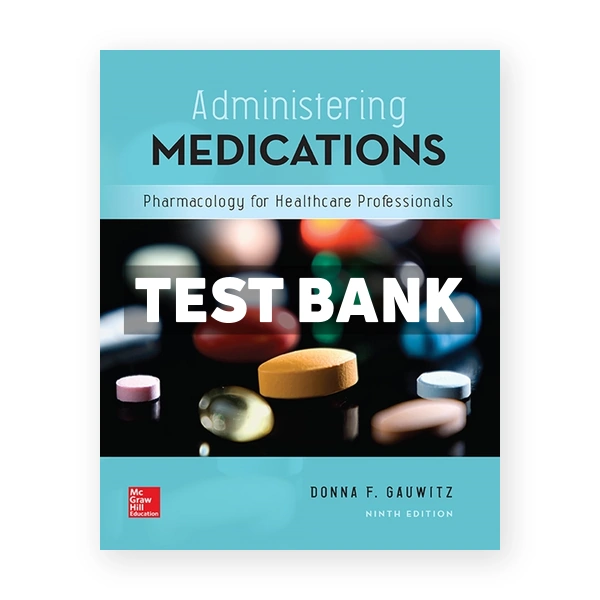 Administering Medications 9th edition Gauwitz Test Bank