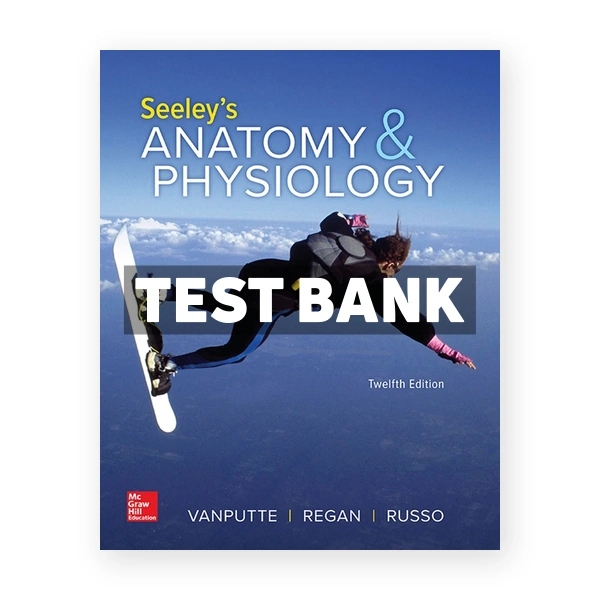 Seeley's Anatomy & Physiology 12th edition VanPutte Test Bank
